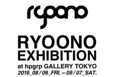 RYOONO EXHIBITION  at hpgrp GALLERY TOKYO